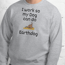 Load image into Gallery viewer, I Work So My Dog Can Do Earthdog Sweatshirts - Light
