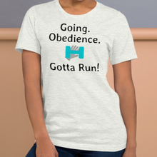 Load image into Gallery viewer, Going. Obedience. Gotta Run T-Shirts - Light
