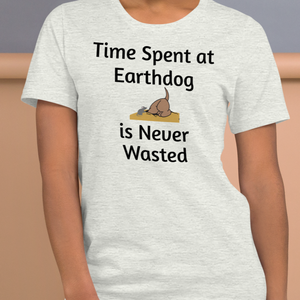 Time Spent at Earthdog is Never Wasted T-Shirts - Light