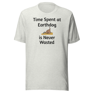 Time Spent at Earthdog is Never Wasted T-Shirts - Light