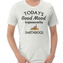 Load image into Gallery viewer, Today&#39;s Good Mood Sponsored by Earthdog T-Shirts - Light
