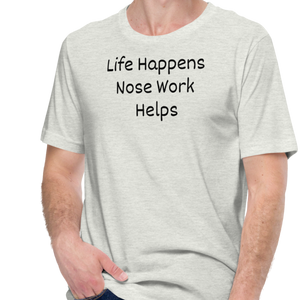 Life Happens, Nose Work Helps T-Shirts - Light