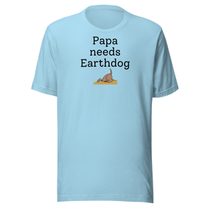 Papa Needs Earthdog T-Shirts - Light