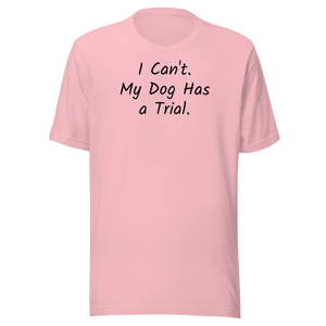 I Can't.  My Dog Has a Trial.  T-Shirts - Light