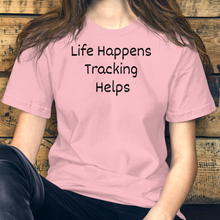 Load image into Gallery viewer, Life Happens, Tracking Helps T-Shirts - Light
