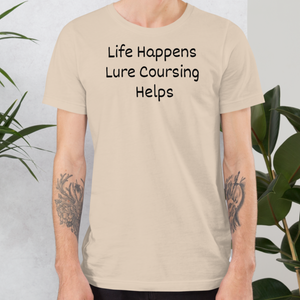 Life Happens, Lure Coursing Helps T-Shirt - Light