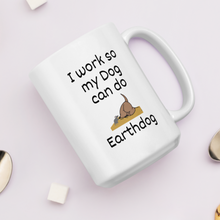 Load image into Gallery viewer, I Work So My Dog Can do Earthdog Mugs
