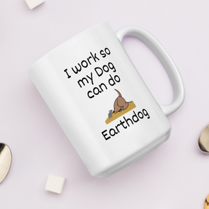 I Work So My Dog Can do Earthdog Mugs