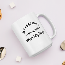 Load image into Gallery viewer, My Best Days are Spent with My Dogs (plural) Mug
