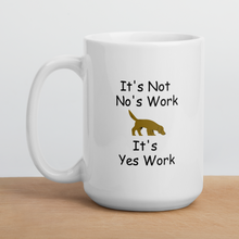 Load image into Gallery viewer, It&#39;s Not No&#39;s Work Mug
