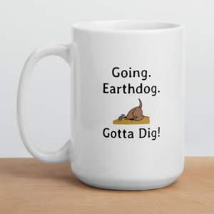 Going. Earthdog. Gotta Dig!  Mugs