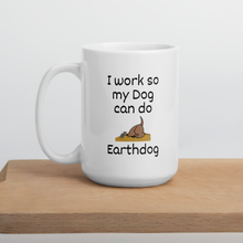 Load image into Gallery viewer, I Work So My Dog Can do Earthdog Mugs
