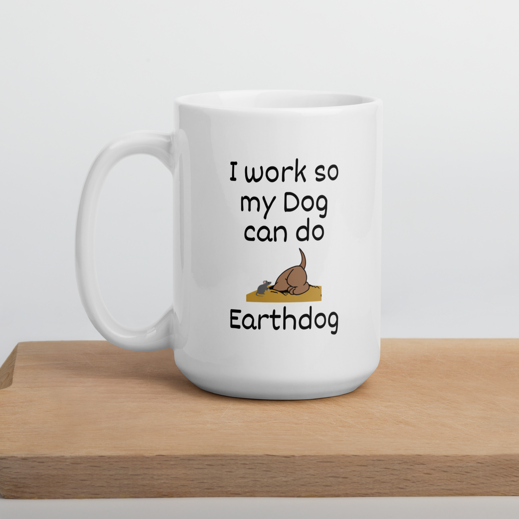 I Work So My Dog Can do Earthdog Mugs