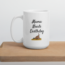 Load image into Gallery viewer, Mama Needs Earthdog Mugs
