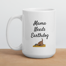 Load image into Gallery viewer, Mama Needs Earthdog Mugs
