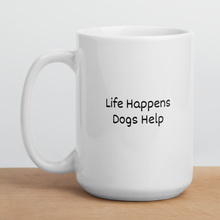 Load image into Gallery viewer, Life Happens, Dogs Help Mugs
