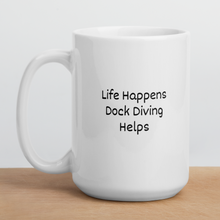 Load image into Gallery viewer, Life Happens, Dock Diving Helps Mugs
