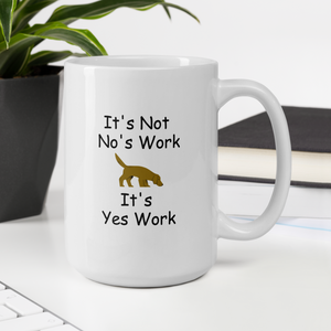 It's Not No's Work Mug