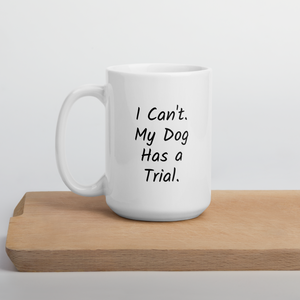 I Can't.  My Dog Has a Trial. Mugs