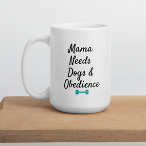 Mama Needs Dogs & Obedience Mug