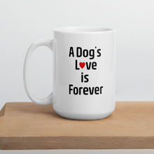 Load image into Gallery viewer, A Dog&#39;s Love is Forever Mug
