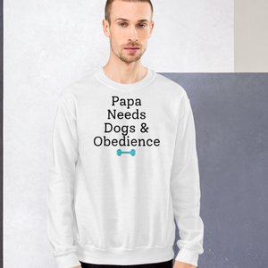 Papa Needs Dogs & Obedience Sweatshirts - Light