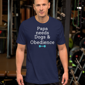 Papa Needs Dogs & Obedience T-Shirts - Dark