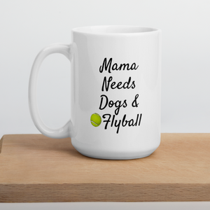 Mama Needs Dogs & Flyball Mug