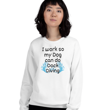 Load image into Gallery viewer, I Work so my Dog can do Dock Diving Sweatshirts - Light
