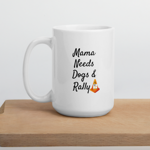 Mama Needs Dogs & Rally Mug