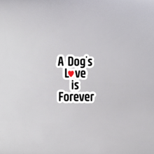 Load image into Gallery viewer, A Dog&#39;s Love is Forever Sticker - 5.5x5.5
