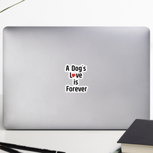 Load image into Gallery viewer, A Dog&#39;s Love is Forever Sticker - 5.5x5.5

