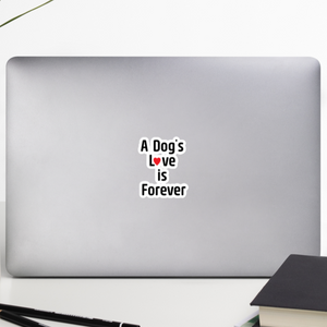 A Dog's Love is Forever Sticker - 5.5x5.5