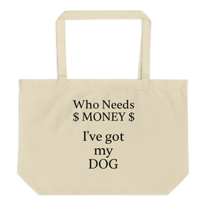 Who Needs Money,  Got My Dog X-Large Tote/Shopping Bags - Oyster