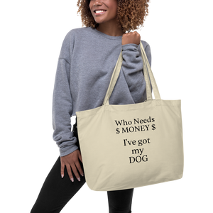 Who Needs Money,  Got My Dog X-Large Tote/Shopping Bags - Oyster