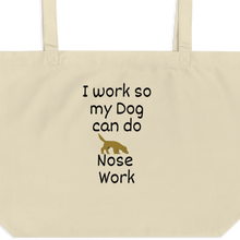 Load image into Gallery viewer, I Work so my Dog can do Nose Work X-Large Tote/ Shopping Bags
