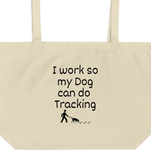 Load image into Gallery viewer, I Work so My Dog can Do Tracking X-Large Tote/Shopping Bag
