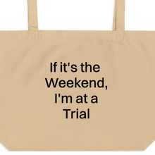 Load image into Gallery viewer, If it&#39;s the Weekend, I&#39;m at a Trial X-Large Tote/ Shopping Bags
