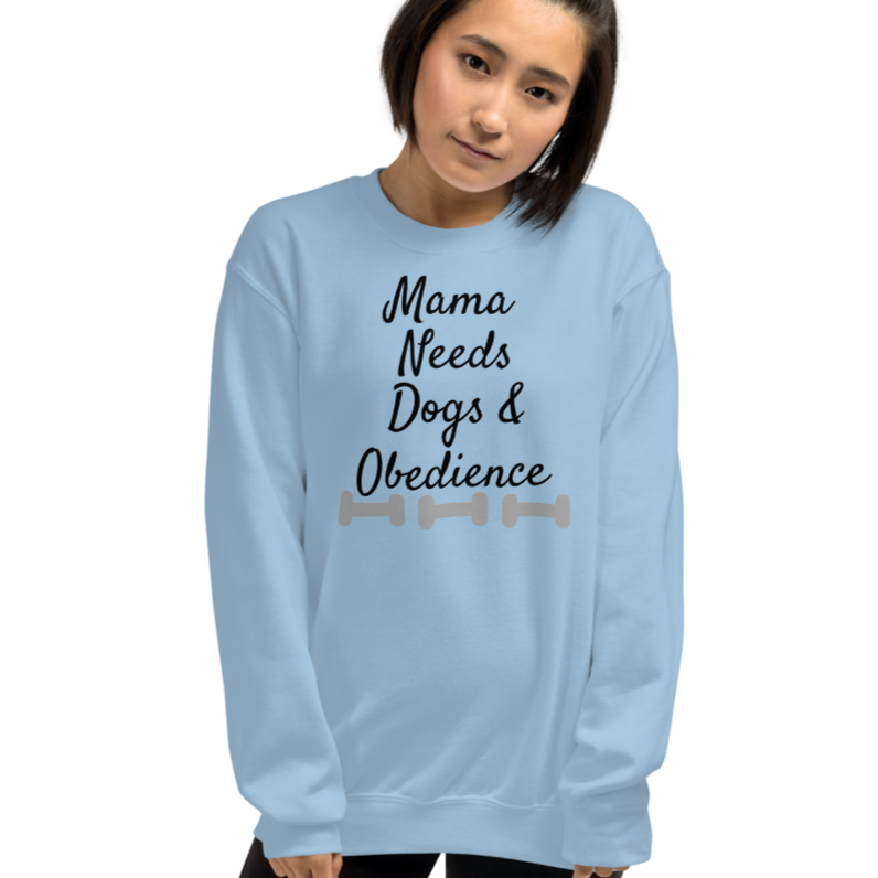 Mama Needs Dogs & Obedience Sweatshirts - Light
