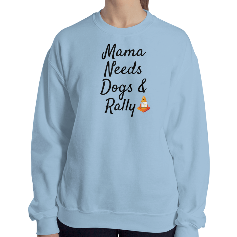 Mama Needs Dogs & Rally Sweatshirts - Light
