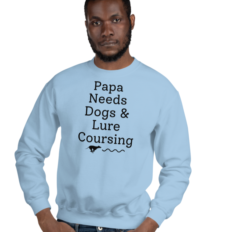 Papa Needs Dogs & Lure Coursing Sweatshirts - Light
