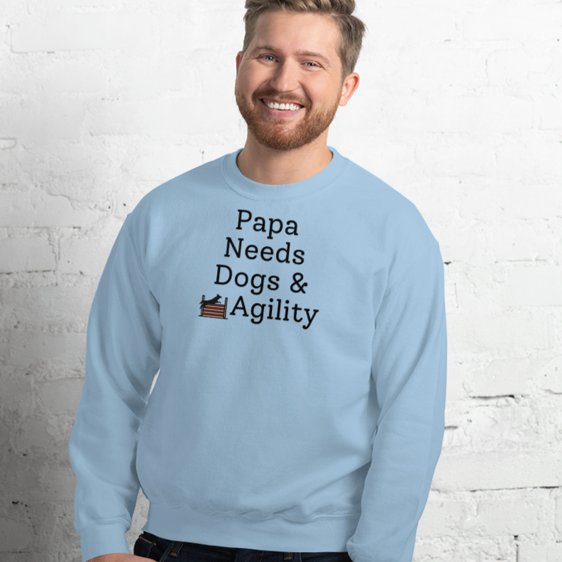 Papa Needs Dogs & Agility Sweatshirts - Light