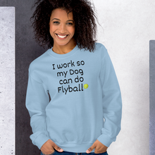 Load image into Gallery viewer, I Work so my Dog can do Flyball Sweatshirts - Light
