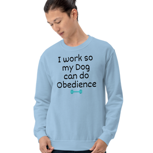 I Work so my Dog can do Obedience Sweatshirts - Light