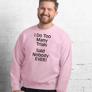 I Do Too Many Trials Sweatshirts - Light