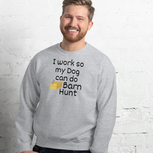 Load image into Gallery viewer, I Work so my Dog can do Barn Hunt Sweatshirts - Light
