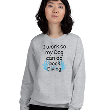 Load image into Gallery viewer, I Work so my Dog can do Dock Diving Sweatshirts - Light
