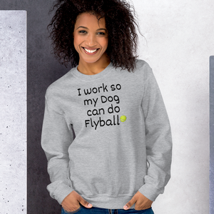 I Work so my Dog can do Flyball Sweatshirts - Light