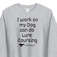 Load image into Gallery viewer, I Work so my Dog can do Lure Coursing Sweatshirts - Light
