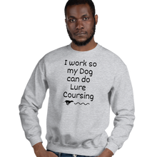 Load image into Gallery viewer, I Work so my Dog can do Lure Coursing Sweatshirts - Light
